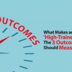 What Makes an Employee ‘High-Trained’? The 3 Outcomes You Should Measure.