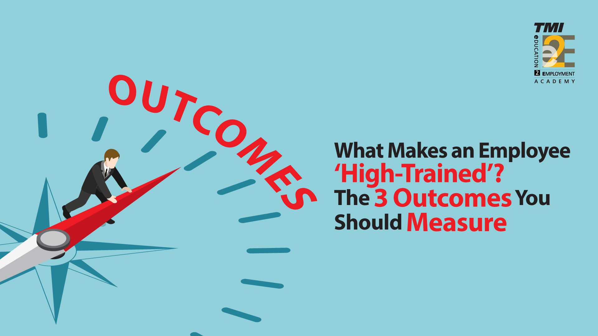 What Makes an Employee ‘High-Trained’? The 3 Outcomes You Should Measure.